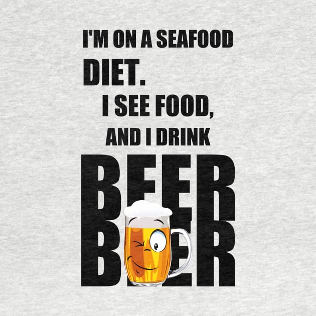 I'm on a seafood diet. I see food, and I drink beer by Double You Store